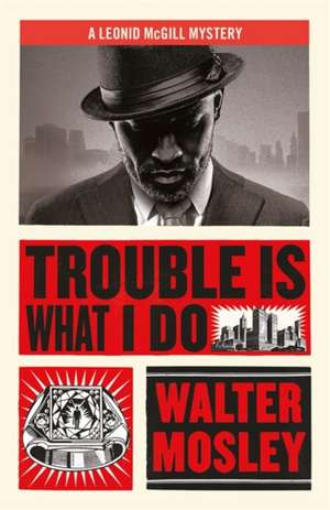 Trouble Is What I Do de Walter Mosley