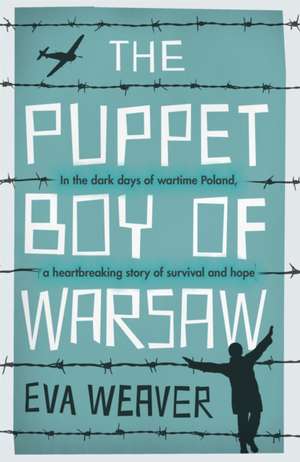 The Puppet Boy of Warsaw: A compelling, epic journey of survival and hope de Eva Weaver