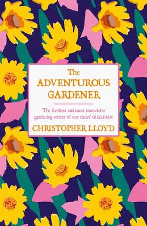 The Adventurous Gardener de Christopher Lloyd