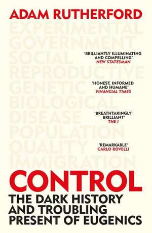 Rutherford, A: Control: The Dark History and Troubling Present of Eugenics de Adam Rutherford