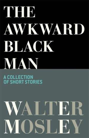 The Awkward Black Man de Walter Mosley