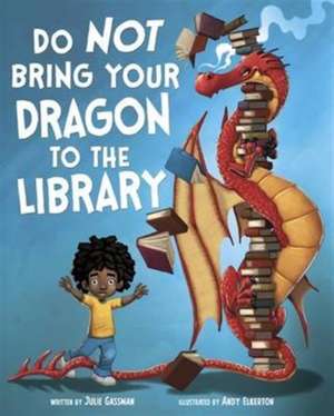 Do Not Bring Your Dragon to the Library de Julie (Managing Editor) Gassman