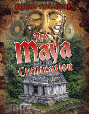 The Maya Civilization de Louise Spilsbury