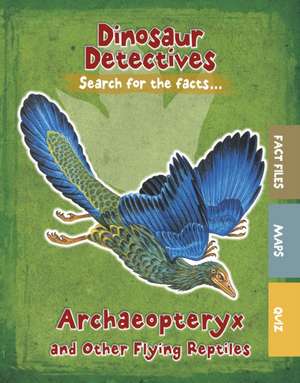 Archaeopteryx and Other Flying Reptiles de Tracey Kelly