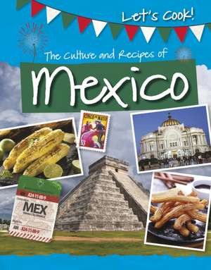 The Culture and Recipes of Mexico de Tracey Kelly