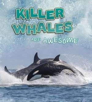 Killer Whales Are Awesome de Jaclyn Jaycox