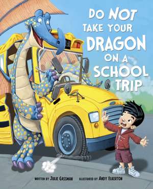 Do Not Take Your Dragon on a School Trip de Julie Gassman