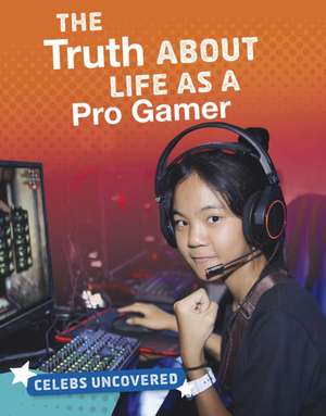 O'Neal, C: The Truth About Life as a Pro Gamer de Ciara O'Neal