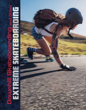 Downhill Skateboarding and Other Extreme Skateboarding de Drew Lyon