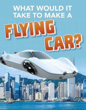 What Would it Take to Build a Flying Car? de Megan Ray Durkin