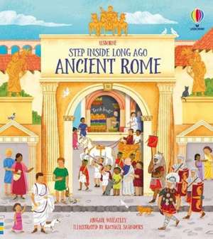 Step Inside Long Ago Ancient Rome de Abigail Wheatley