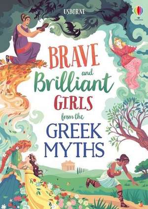 Tales of Brave and Brilliant Girls from the Greek Myths de Rosie Dickins