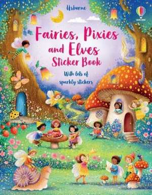 Fairies, Pixies and Elves Sticker Book de Fiona Watt