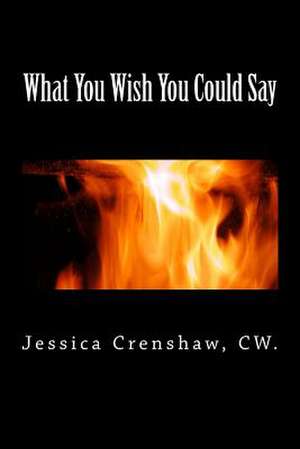 What You Wish You Could Say de Jessica L. Crenshaw