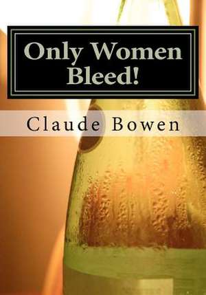 Only Women Bleed! de Claude E. Bowen