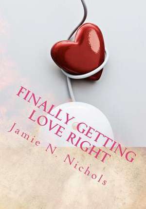 Finally Getting Love Right de Jamie N. Nichols