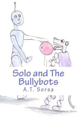 Solo and the Bullybots de A. T. Sorsa