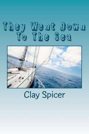 They Went Down to the Sea de Clay M. Spicer