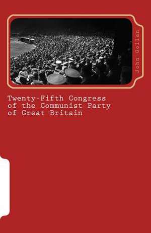 Twenty-Fifth Congress of the Communist Party of Great Britain de John Gollan