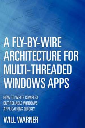 A Fly-By-Wire Architecture for Multi-Threaded Windows Apps de Will Warner