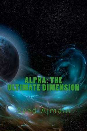 Alpha - The Ultimate Dimension de Syed Ajmain