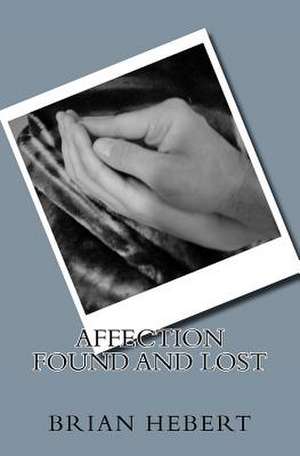 Affection Found and Lost de Brian Paul Hebert
