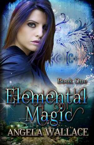 Elemental Magic de Angela Wallace