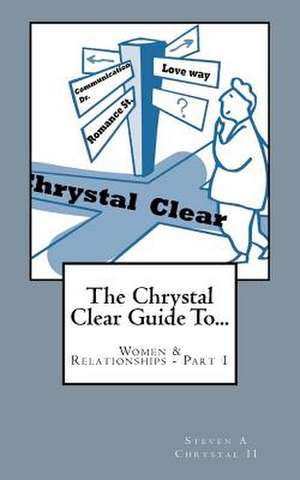 The Chrystal Clear Guide to Women & Relationships - Part 1 de Steven Chrystal II