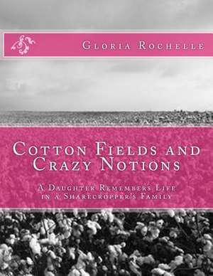 Cotton Fields and Crazy Notions de Gloria Rochelle