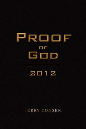 Proof of God 2012 de Jerry Conser