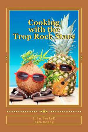 Cooking with the Trop Rock Stars de John Buskell