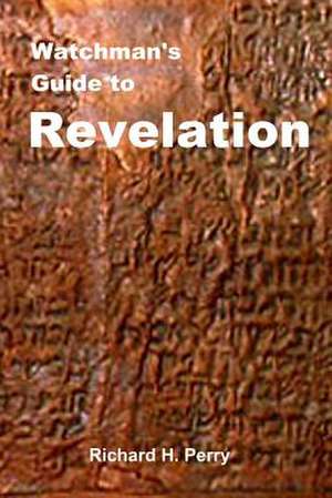 Watchman's Guide to Revelation de Richard H. Perry