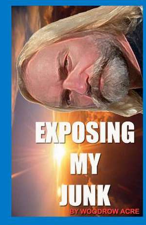 Exposing My Junk de Woodrow Acre