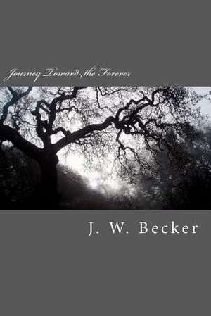 Journey Toward the Forever de J. W. Becker