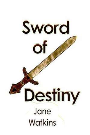 Sword of Destiny de Jane Watkins