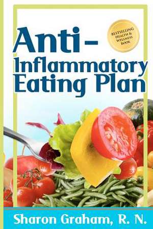 Anti-Inflammatory Eating Plan de Sharon Graham R. N.