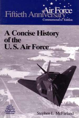 A Concise History of the U.S. Air Force de Stephen L. McFarland