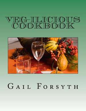 Veg-Ilicious Cookbook de Gail Forsyth