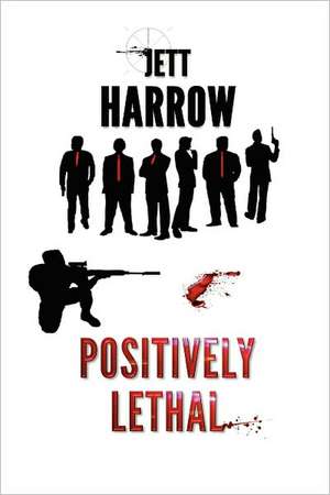 Positively Lethal: How to Broaden and Deepen Your Understanding of God's Word de Jett Harrow