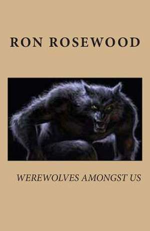 Werewolves Amongst Us de Ron Rosewood