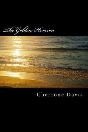 The Golden Horizon de Cherrone Marie Davis