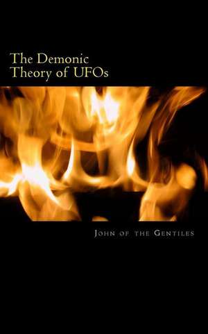 The Demonic Theory of UFOs de MR John of the Gentiles