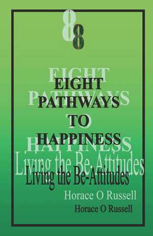 8 Eight Pathways to Happiness de Horace O. Russell