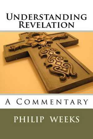 Understanding Revelation de Weeks, Bp Philip Edward Phlegar