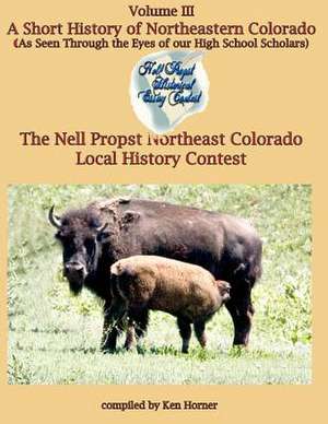 A Short History of Northeastern Colorado de Ken Horner