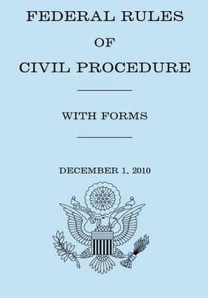 Federal Rule of Civil Procedure with Forms de United States Government