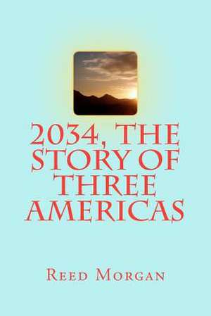 2034, the Story of Three Americas de MR Reed Morgan