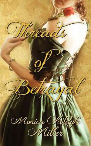 Threads of Betrayal de Monica Koldyke Miller