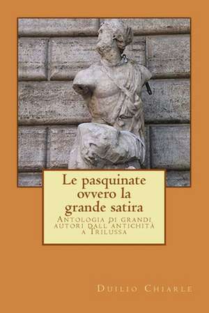 Le Pasquinate, Ovvero La Grande Satira de Duilio Chiarle