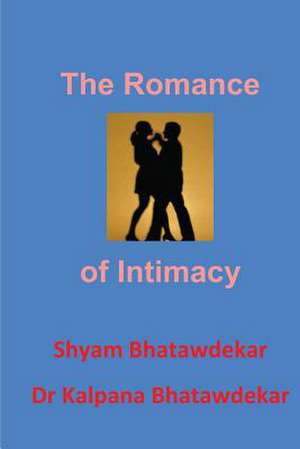 The Romance of Intimacy de Shyam Bhatawdekar